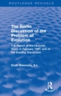 Image for The Berlin discussion of the problem of evolution: full report of the lectures given in February 1907, and of the evening discussion