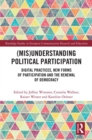 Image for (Mis)understanding political participation: digital practices, new forms of participation and the renewal of democracy