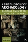 Image for A brief history of archaeology: classical times to the twenty-first century