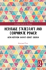 Image for Heritage Statecraft and Corporate Power: Altai Activism in Post-Soviet Siberia