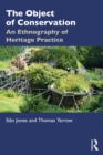 Image for The object of conservation: an ethnography of conservation practice