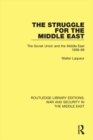 Image for The struggle for the Middle East: the Soviet Union and the Middle East, 1958-68