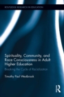 Image for Spirituality, Community, and Race Consciousness in Adult Higher Education: Breaking the Cycle of Racialization