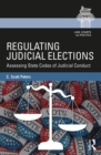 Image for Regulating judicial elections: assessing state codes of judicial conduct