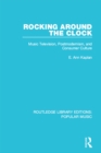 Image for Rocking around the clock: music television, postmodernism, and consumer culture