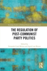 Image for The Regulation of Post-Communist Party Politics