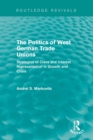 Image for The politics of West German trade unions: strategies of class and interest representation in growth and crisis