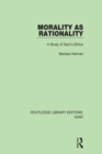 Image for Morality as rationality: a study of Kant&#39;s ethics