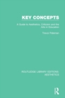 Image for Key concepts: a guide to aesthetics, criticism and the arts in education