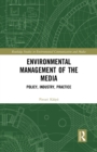 Image for Environmental management of the media: policy, industry, practice