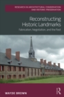 Image for Reconstructing historic landmarks: fabrication, negotiation, and the past