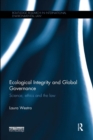 Image for Ecological integrity and global governance: science, ethics and the law