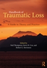 Image for Handbook of traumatic loss: a guide to theory and practice