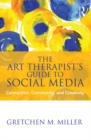 Image for The art therapist&#39;s guide to social media: connection, community, and creativity