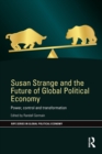 Image for Susan Strange and the Future of Global Political Economy: Power, Control and Transformation