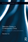 Image for Television Drama in Contemporary China: Political, Social and Cultural Phenomena
