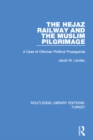 Image for The Hejaz railway and the Muslim pilgrimage: a case of Ottoman political propaganda
