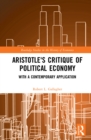 Image for Aristotle&#39;s critique of political economy: with a contemporary application
