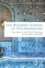 Image for The Budapest school of psychoanalysis: the origin of a two-person psychology and emphatic perspective
