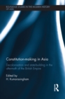 Image for Constitution making in Asia: decolonisation and state-building in the aftermath of the British Empire