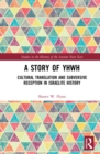 Image for A story of YHWH: cultural translation and subversive reception in Israelite history