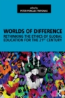 Image for Worlds of difference: rethinking the ethics of global education for the 21st century