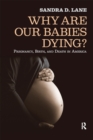 Image for Why Are Our Babies Dying?: Pregnancy, Birth, and Death in America