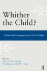 Image for Whither the child?: causes and consequences of low fertility