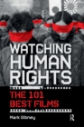 Image for Watching Human Rights: The 101 Best Films
