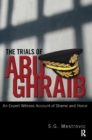 Image for The trials of Abu Ghraib: an expert witness account of shame and honor