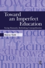 Image for Toward an imperfect education: facing humanity, rethinking cosmopolitanism