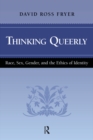 Image for Thinking queerly: race, sex, gender, and the ethics of identity