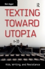 Image for Texting Toward Utopia: Kids, Writing, and Resistance