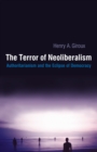 Image for Terror of Neoliberalism: Authoritarianism and the Eclipse of Democracy