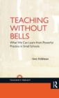 Image for Teaching without bells: what we can learn from powerful practice in small schools