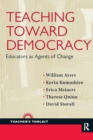 Image for Teaching Toward Democracy: Educators as Agents of Change