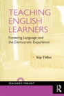 Image for Teaching English learners: fostering language and the democratic experience