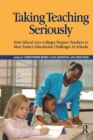 Image for Taking Teaching Seriously: How Liberal Arts Colleges Prepare Teachers to Meet Today&#39;s Educational Challenges in Schools