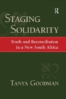 Image for Staging Solidarity: Truth and Reconciliation in a New South Africa