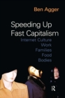 Image for Speeding Up Fast Capitalism: Cultures, Jobs, Families, Schools, Bodies