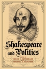 Image for Shakespeare and Politics: What a Sixteenth-Century Playwright Can Tell Us About Twenty-First-Century Politics