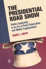 Image for The presidential road show: public leadership in an era of party polarization and media fragmentation