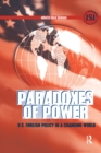 Image for Paradoxes of power: U.S. foreign policy in a changing world