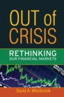 Image for Out of Crisis: Rethinking Our Financial Markets