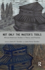 Image for Not Only the Master&#39;s Tools: African American Studies in Theory and Practice