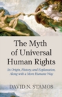 Image for The myth of universal human rights: its origin, history, and explanation, along with a more humane way