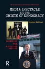 Image for Media Spectacle and the Crisis of Democracy: Terrorism, War, and Election Battles