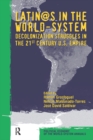 Image for Latin@s in the world-system: decolonization struggles in the twenty-first century U.S. empire : v. 28