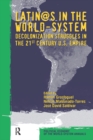 Image for Latino/as in the World-system: Decolonization Struggles in the 21st Century U.S. Empire