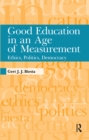 Image for Good Education in an Age of Measurement: Ethics, Politics, Democracy
